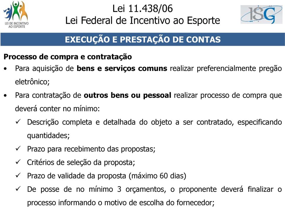 do objeto a ser contratado, especificando quantidades; Prazo para recebimento das propostas; Critérios de seleção da proposta; Prazo de validade