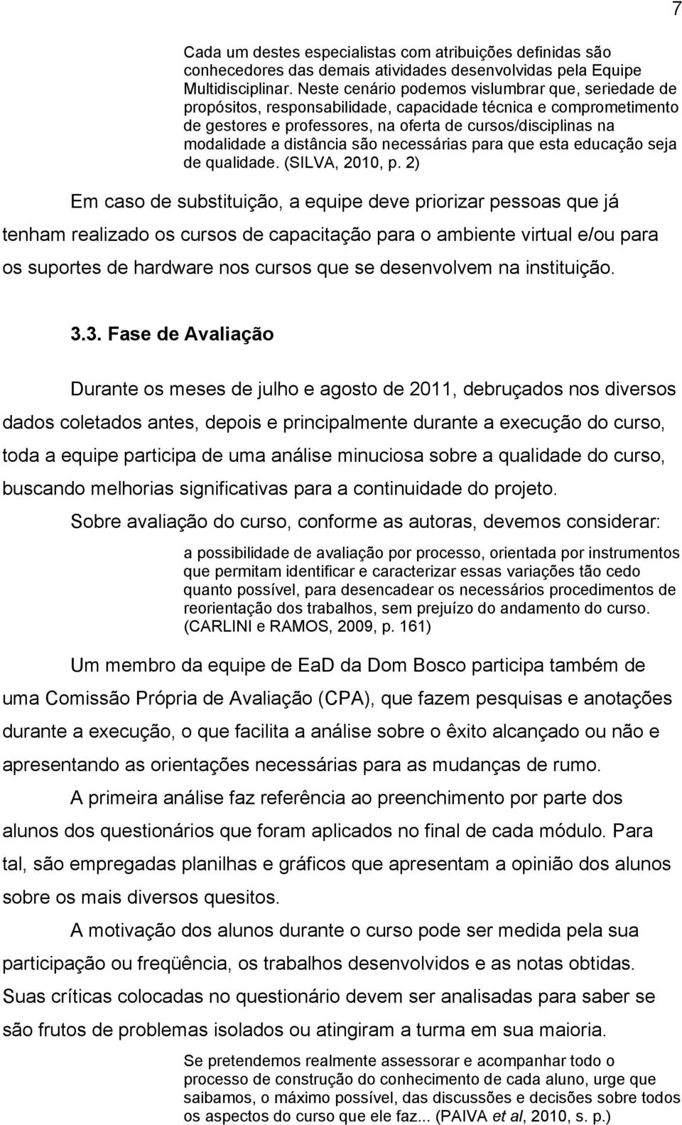 distância são necessárias para que esta educação seja de qualidade. (SILVA, 2010, p.