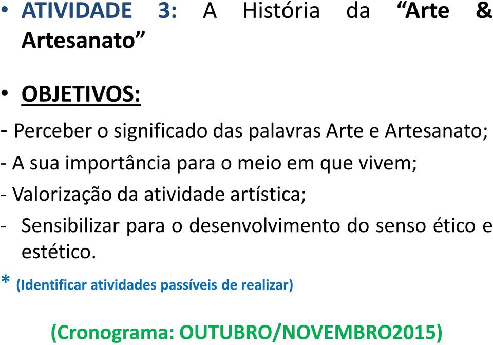 Valorização da atividade artística; - Sensibilizar para o desenvolvimento do senso