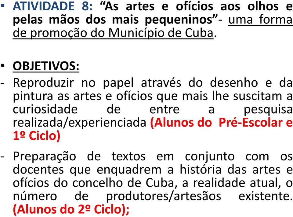 a pesquisa realizada/experienciada (Alunos do Pré-Escolar e 1º Ciclo) - Preparação de textos em conjunto com os docentes que