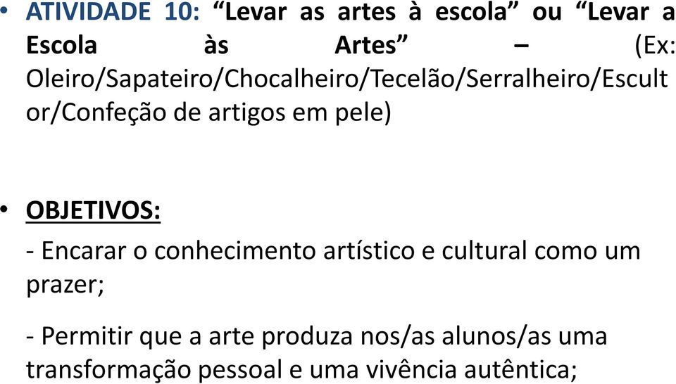 pele) OBJETIVOS: - Encarar o conhecimento artístico e cultural como um prazer; -