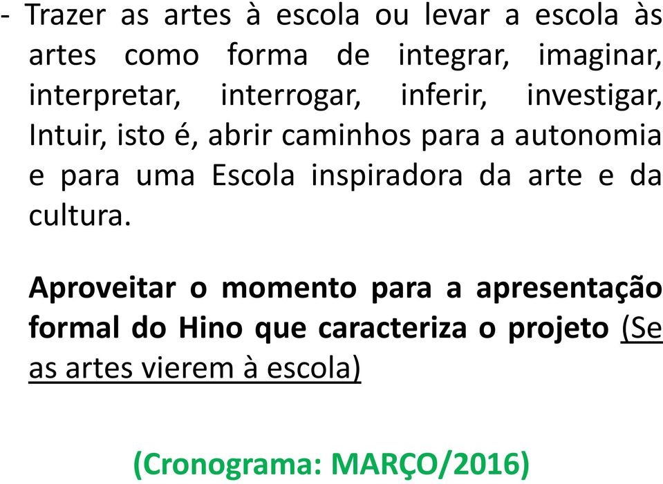 autonomia e para uma Escola inspiradora da arte e da cultura.