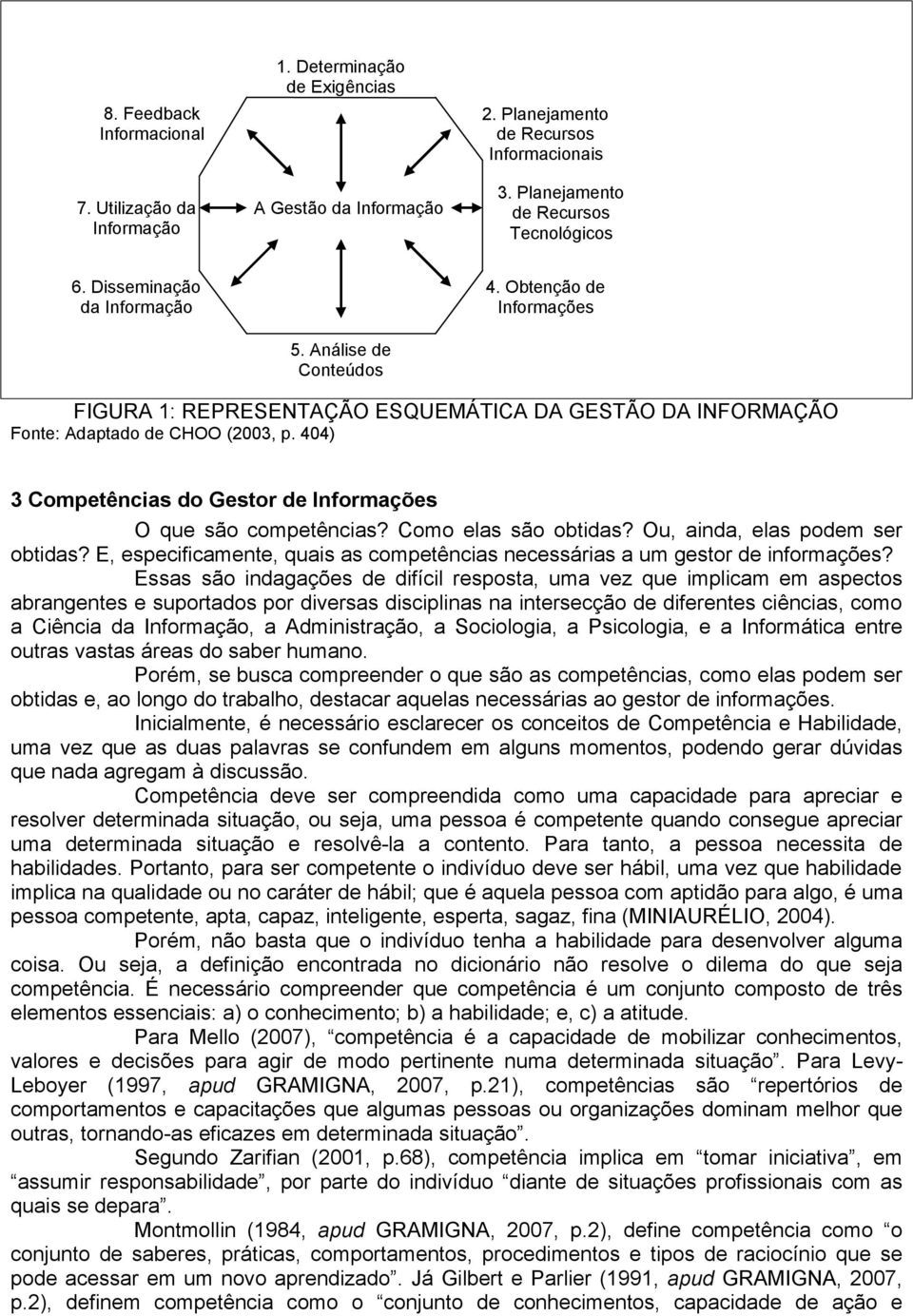 404) 3 Competências do Gestor de Informações O que são competências? Como elas são obtidas? Ou, ainda, elas podem ser obtidas?