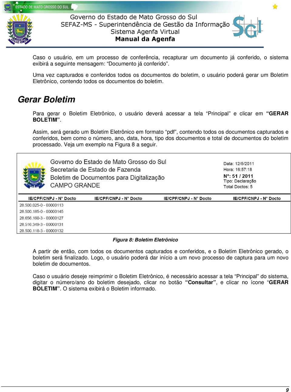 Gerar Boletim Para gerar o Boletim Eletrônico, o usuário deverá acessar a tela Principal e clicar em GERAR BOLETIM.