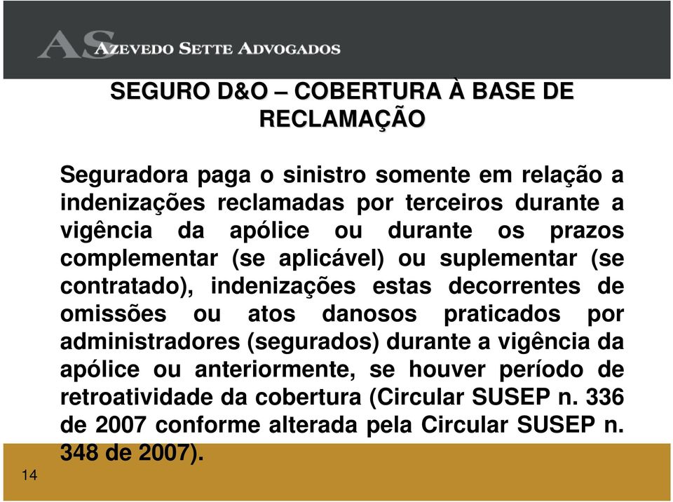 decorrentes de omissões ou atos danosos praticados por administradores (segurados) durante a vigência da apólice ou anteriormente,