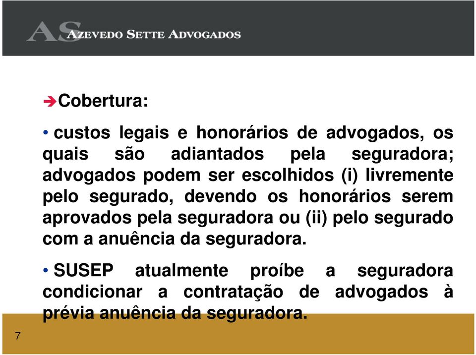 aprovados pela seguradora ou (ii) pelo segurado com a anuência da seguradora.