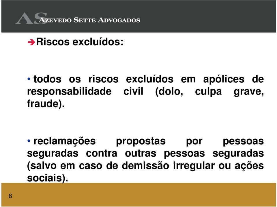 reclamações propostas por pessoas seguradas contra outras