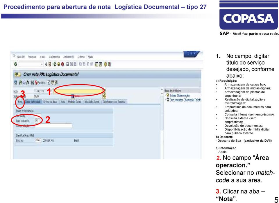 (sem empréstimo); Consulta externa (sem empréstimo); Devolução de documentos; Disponibilização de mídia digital para público externo.