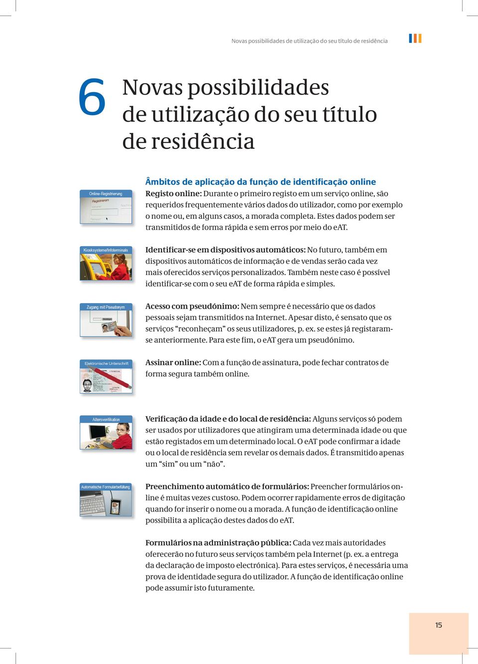 Estes dados podem ser transmitidos de forma rápida e sem erros por meio do eat.