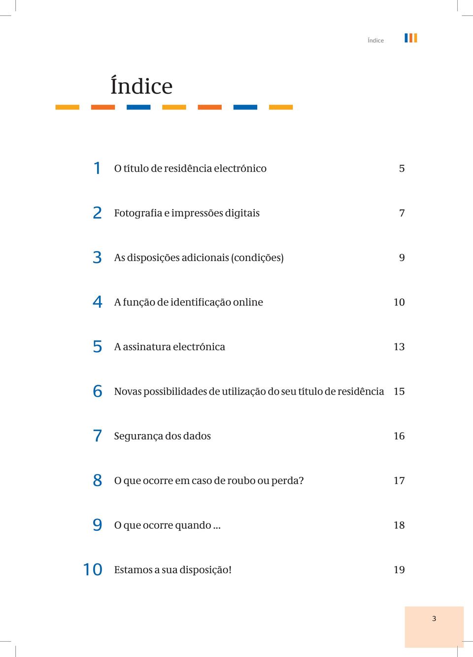 electrónica 13 6 Novas possibilidades de utilização do seu título de residência 15 7 Segurança dos