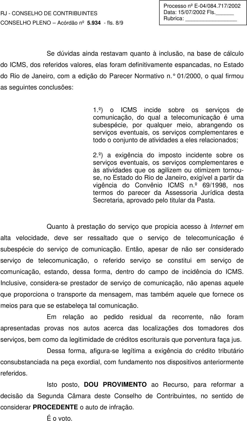 Normativo n. 01/2000, o qual firmou as seguintes conclusões: 1.