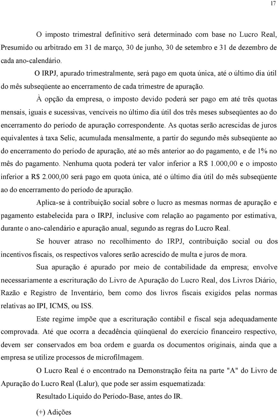 À opção da empresa, o imposto devido poderá ser pago em até três quotas mensais, iguais e sucessivas, vencíveis no último dia útil dos três meses subseqüentes ao do encerramento do período de