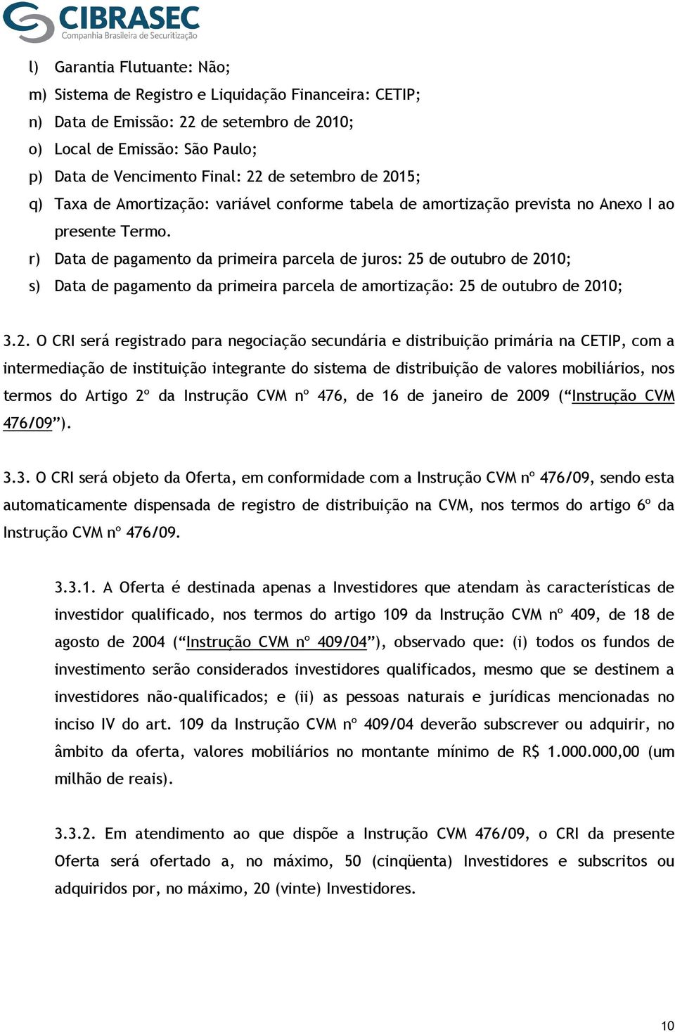 r) Data de pagamento da primeira parcela de juros: 25