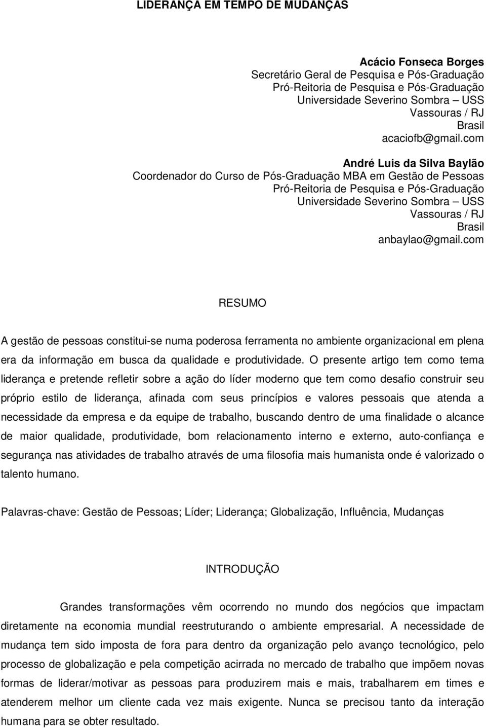 com André Luis da Silva Baylão Coordenador do Curso de Pós-Graduação MBA em Gestão de Pessoas Pró-Reitoria de Pesquisa e Pós-Graduação Universidade Severino Sombra USS Vassouras / RJ Brasil