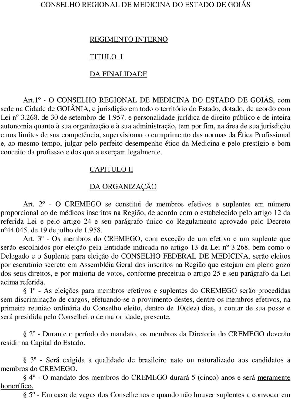 957, e personalidade jurídica de direito público e de inteira autonomia quanto à sua organização e à sua administração, tem por fim, na área de sua jurisdição e nos limites de sua competência,