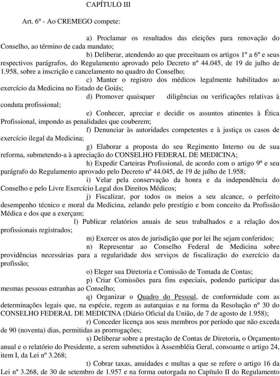 respectivos parágrafos, do Regulamento aprovado pelo Decreto nº 44.045, de 19 de julho de 1.