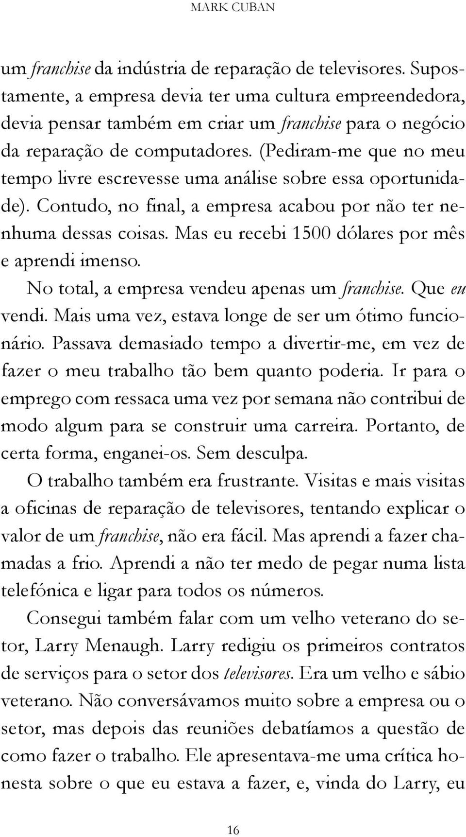 (Pediram -me que no meu tempo livre escrevesse uma análise sobre essa oportunidade). Contudo, no final, a empresa acabou por não ter nenhuma dessas coisas.