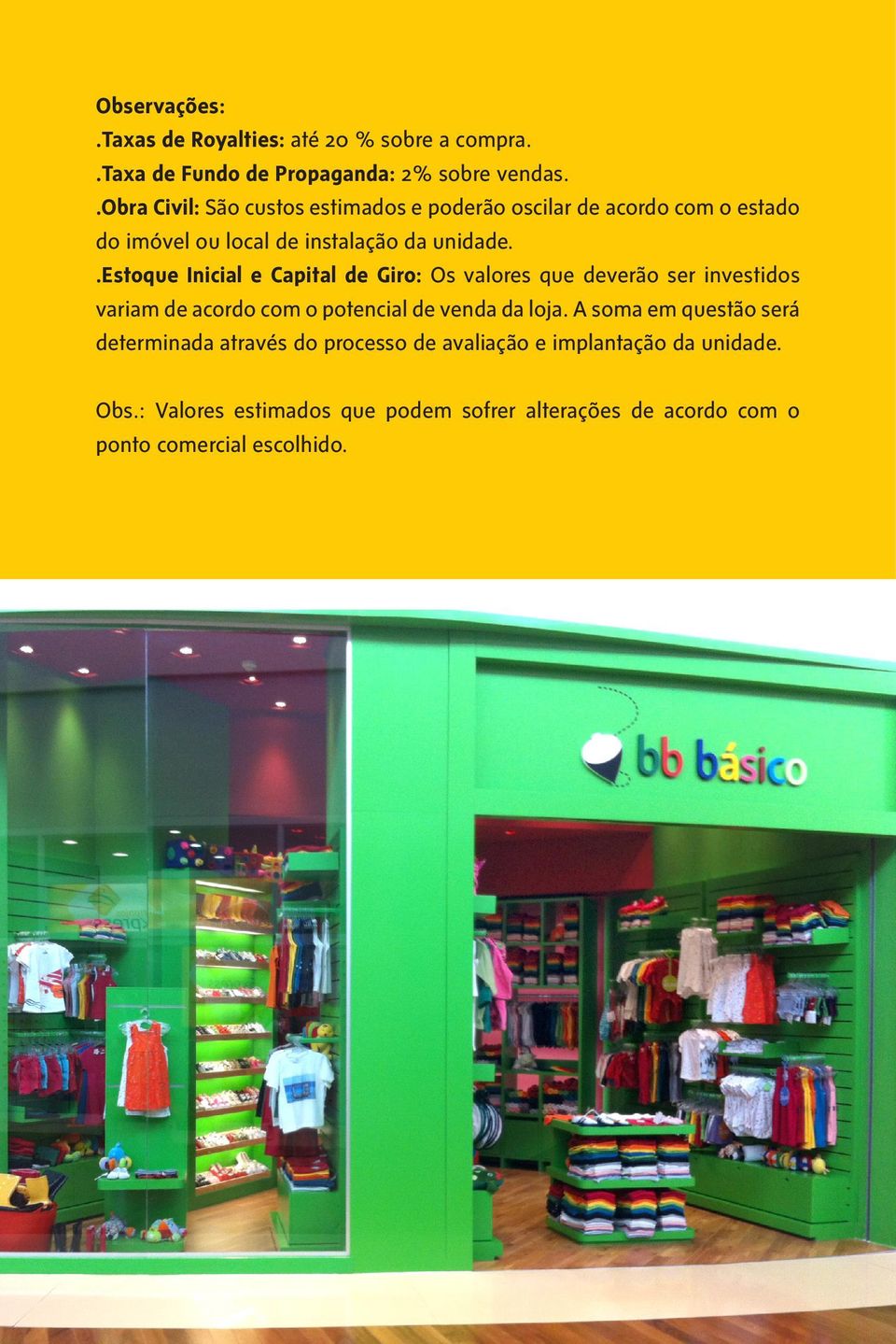 .estoque Inicial e Capital de Giro: Os valores que deverão ser investidos variam de acordo com o potencial de venda da loja.