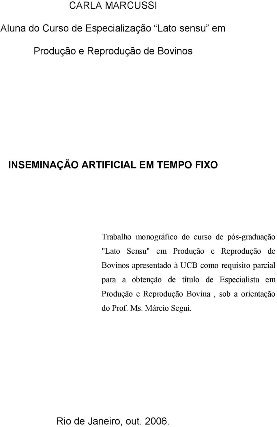 Produção e Reprodução de Bovinos apresentado à UCB como requisito parcial para a obtenção de título de