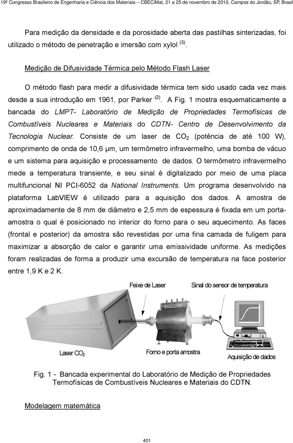 1 mostra esquematicamente a bancada do LMPT- Laboratório de Medição de Propriedades Termofísicas de Combustíveis Nucleares e Materiais do CDTN- Centro de Desenvolvimento da Tecnologia Nuclear.