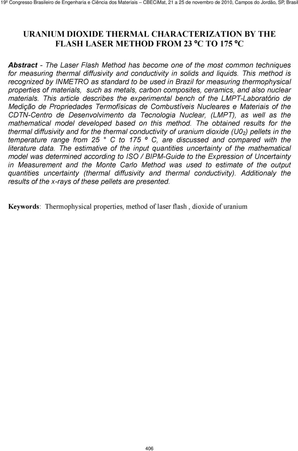 This method is recognized by INMETRO as standard to be used in Brazil for measuring thermophysical properties of materials, such as metals, carbon composites, ceramics, and also nuclear materials.