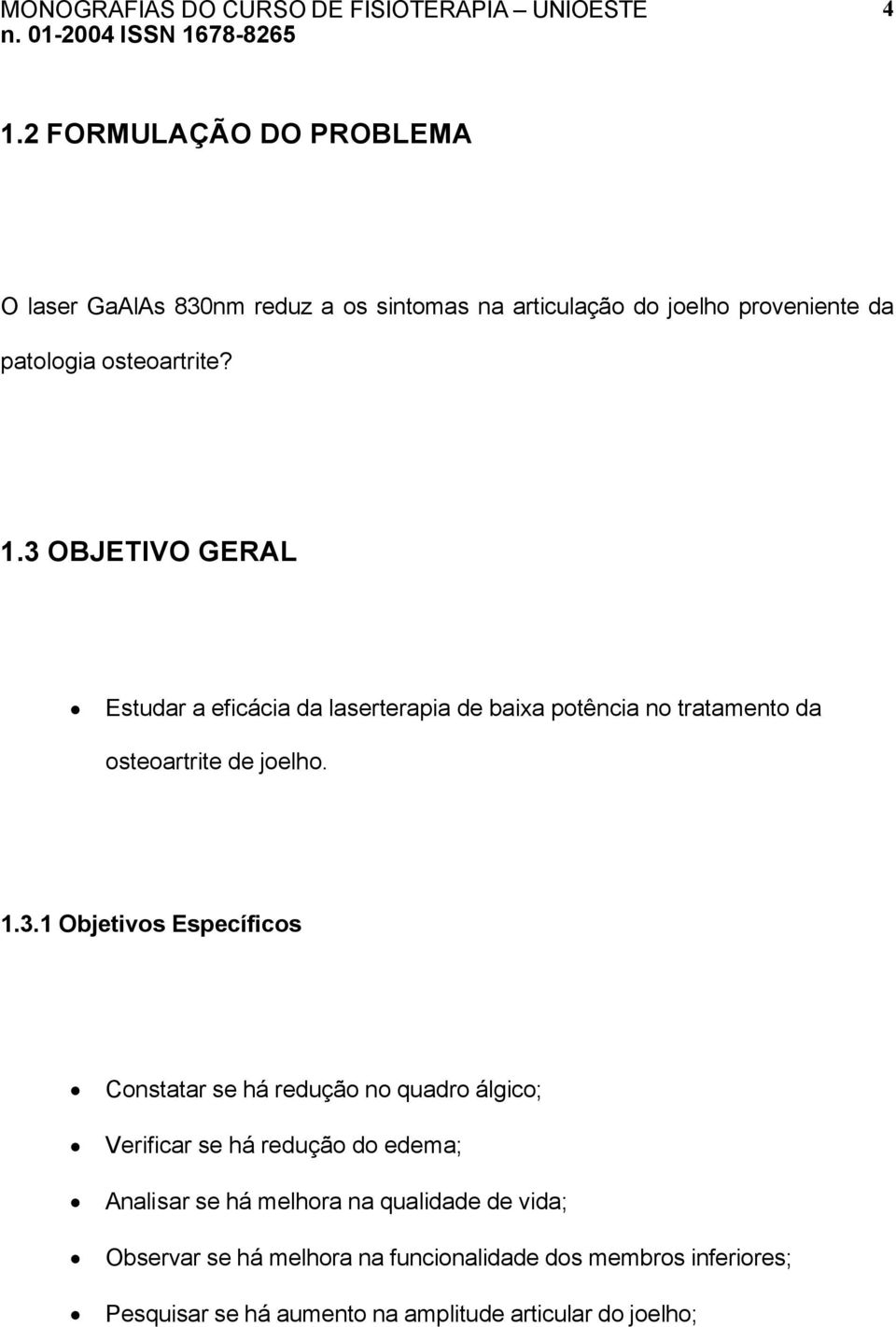 OBJETIVO GERAL Estudar a eficácia da laserterapia de baixa potência no tratamento da osteoartrite de joelho. 1.3.