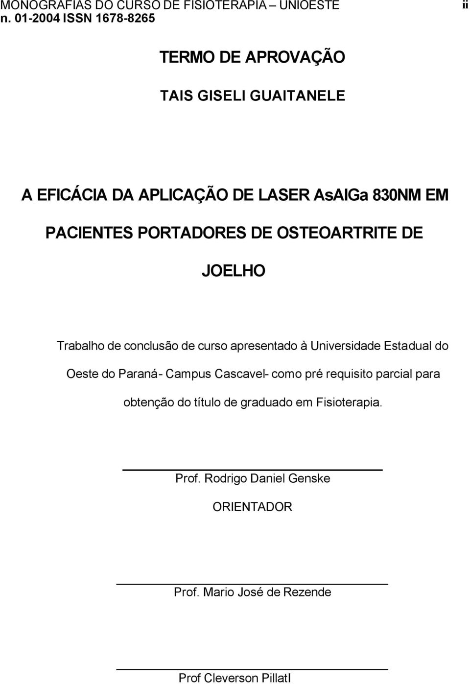 do Oeste do Paraná- Campus Cascavel- como pré requisito parcial para obtenção do título de graduado em