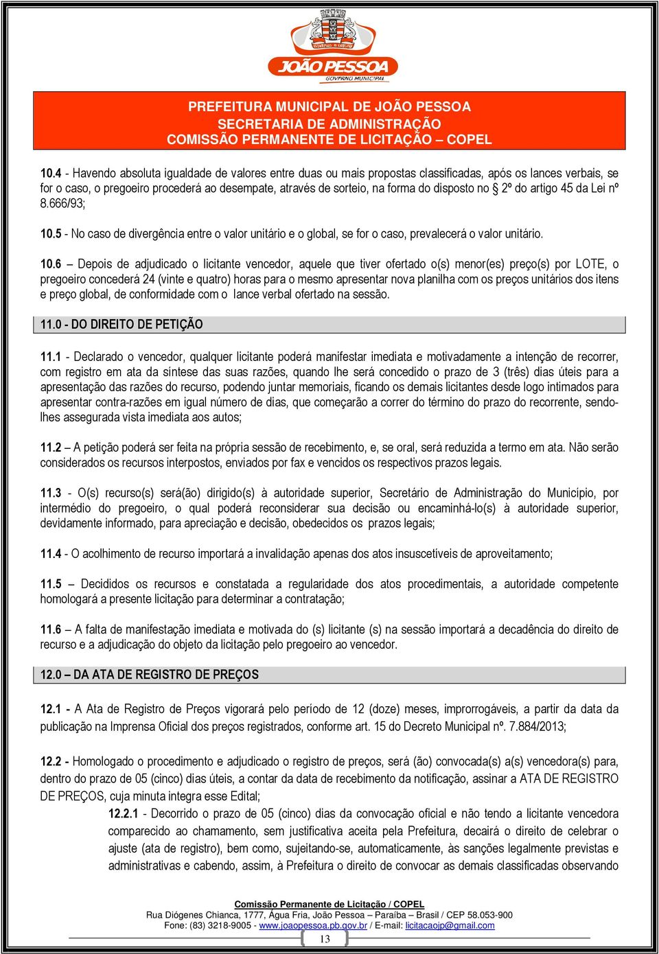 5 - No caso de divergência entre o valor unitário e o global, se for o caso, prevalecerá o valor unitário. 10.