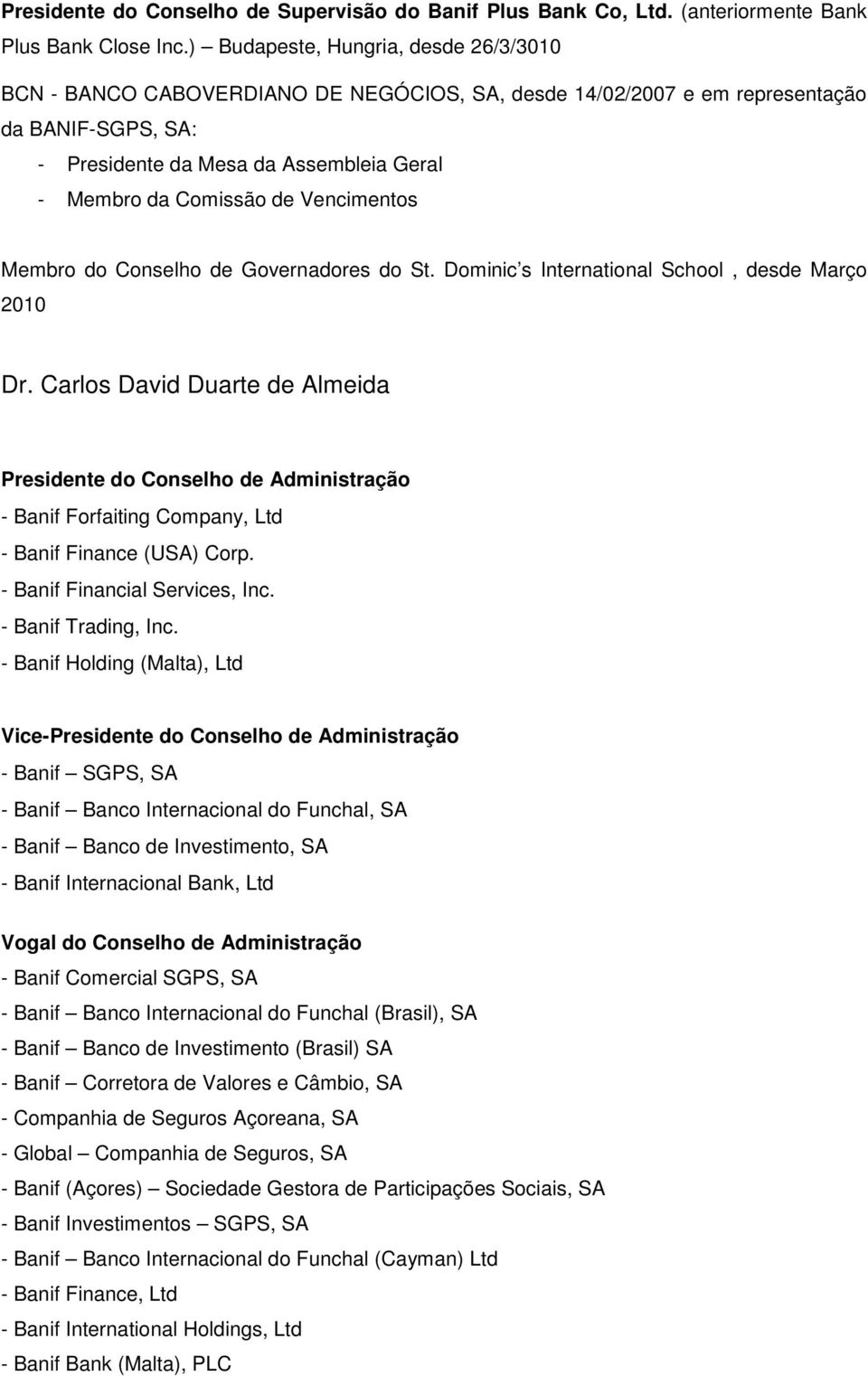 Vencimentos Membro do Conselho de Governadores do St. Dominic s International School, desde Março 2010 Dr.