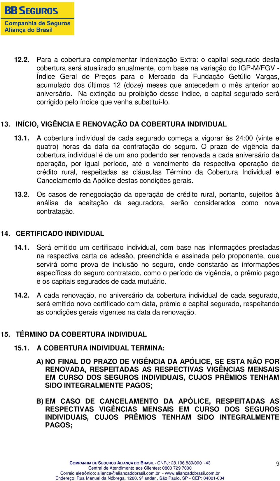 Na extinção ou proibição desse índice, o capital segurado será corrigido pelo índice que venha substituí-lo. 13