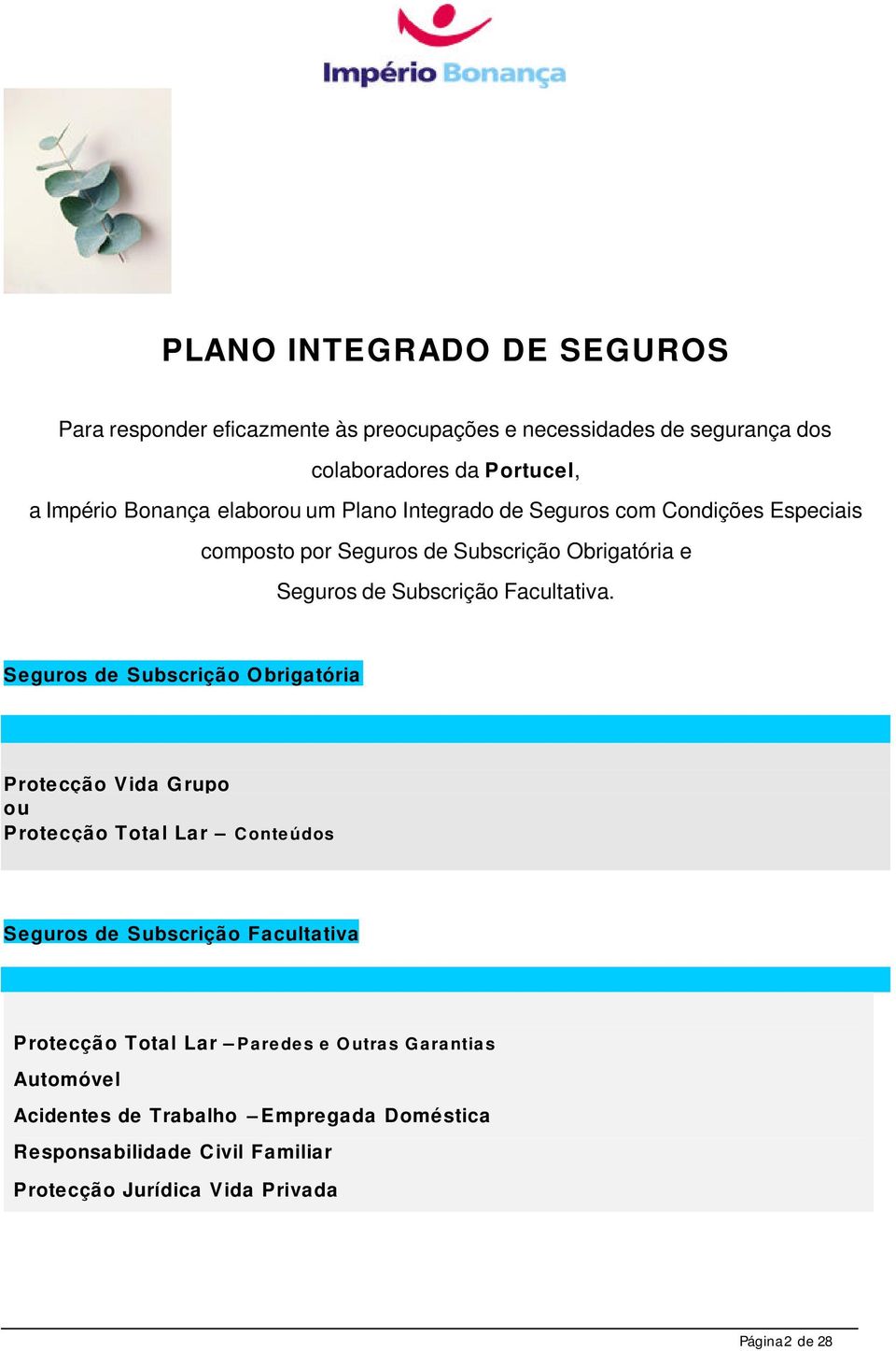 Seguros de Subscrição Obrigatória Protecção Vida Grupo ou Protecção Total Lar Conteúdos Seguros de Subscrição Facultativa Protecção Total Lar