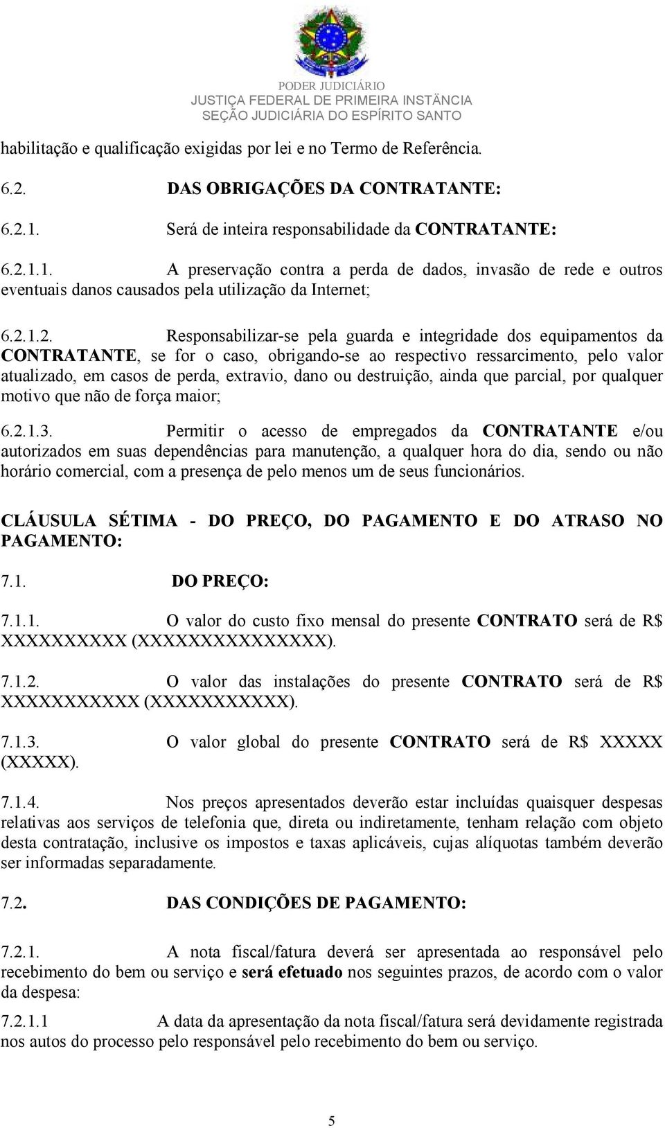 1.1. A preservação contra a perda de dados, invasão de rede e outros eventuais danos causados pela utilização da Internet; 6.2.