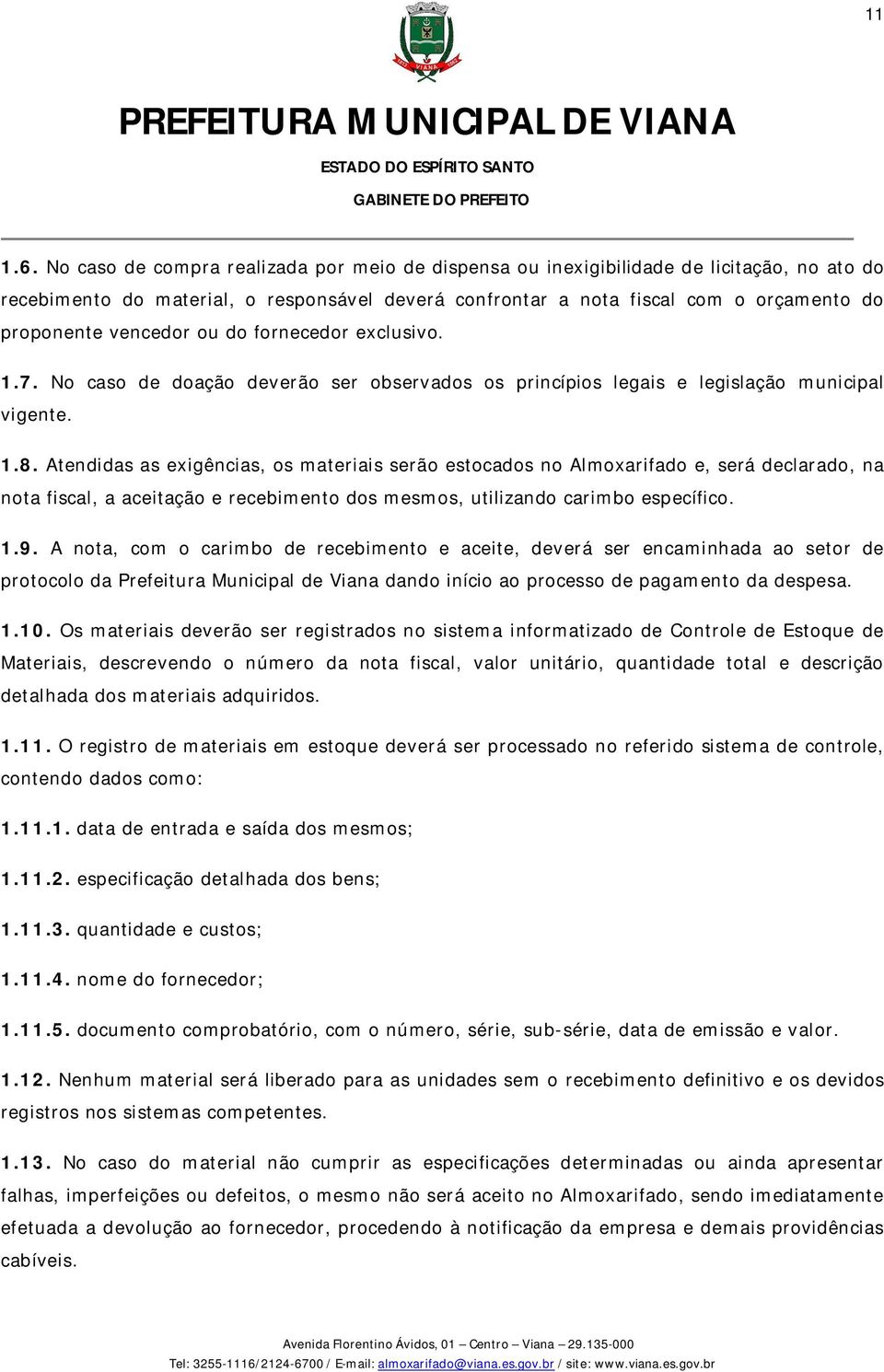 vencedor ou do fornecedor exclusivo. 1.7. No caso de doação deverão ser observados os princípios legais e legislação municipal vigente. 1.8.