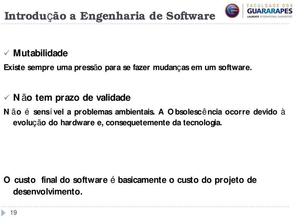 A Obsolescência ocorre devido à evolução do hardware e, consequetemente da