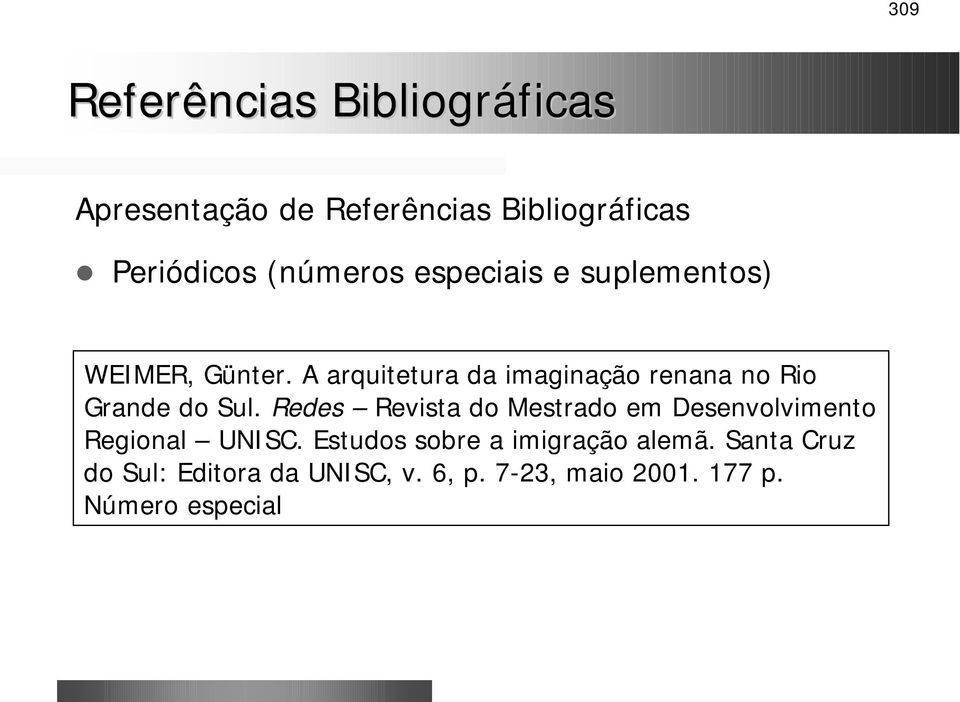 A arquitetura da imaginação renana no Rio Grande do Sul.