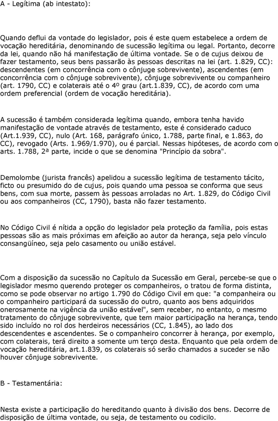 829, CC): descendentes (em concorrência com o cônjuge sobrevivente), ascendentes (em concorrência com o cônjuge sobrevivente), cônjuge sobrevivente ou companheiro (art.