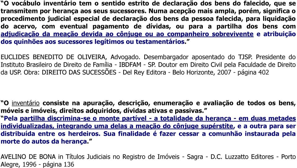 dos bens com adjudicação da meação devida ao cônjuge ou ao companheiro sobrevivente e atribuição dos quinhões aos sucessores legítimos ou testamentários. EUCLIDES BENEDITO DE OLIVEIRA, Advogado.