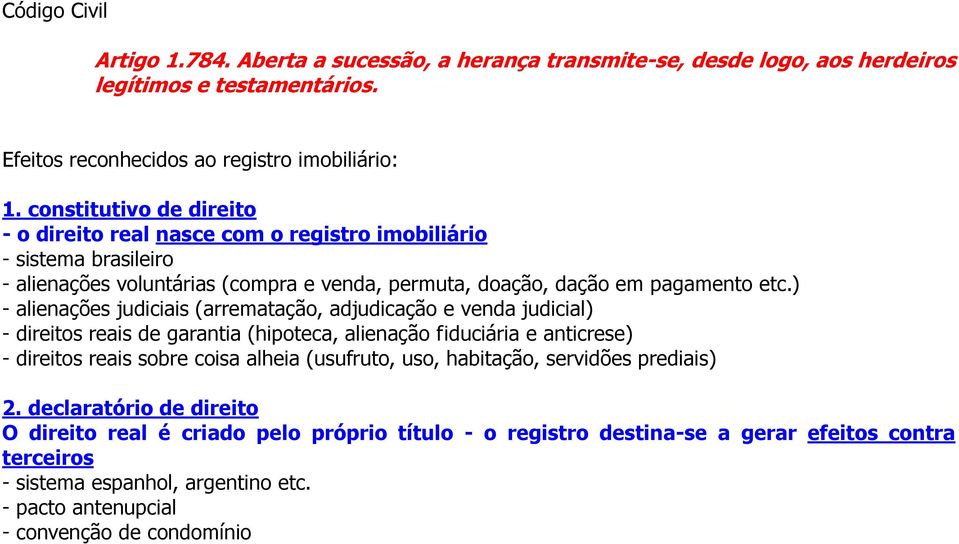 ) - alienações judiciais (arrematação, adjudicação e venda judicial) - direitos reais de garantia (hipoteca, alienação fiduciária e anticrese) - direitos reais sobre coisa alheia (usufruto, uso,