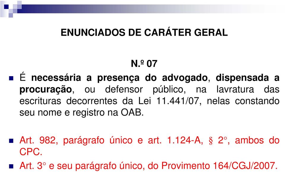 público, na lavratura das escrituras decorrentes da Lei 11.