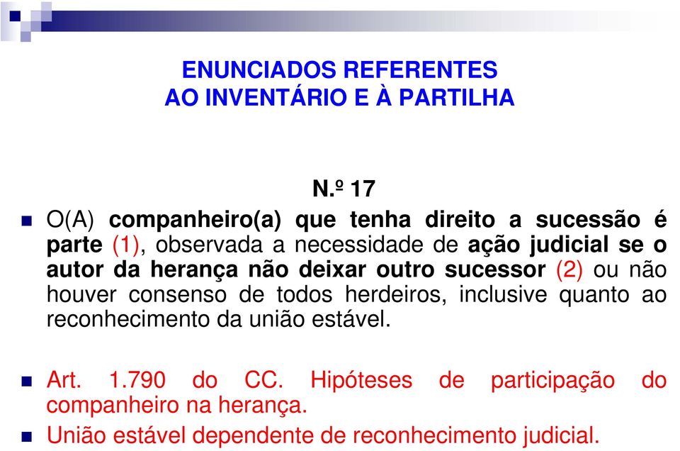 judicial se o autor da herança não deixar outro sucessor (2) ou não houver consenso de todos