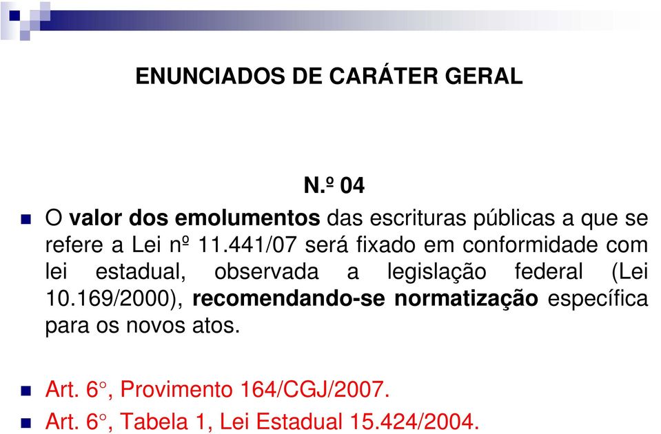 441/07 será fixado em conformidade com lei estadual, observada a legislação federal