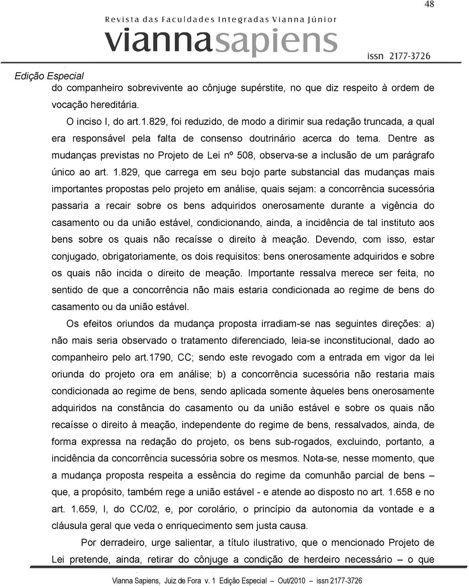 Dentre as mudanças previstas no Projeto de Lei nº 508, observa-se a inclusão de um parágrafo único ao art. 1.