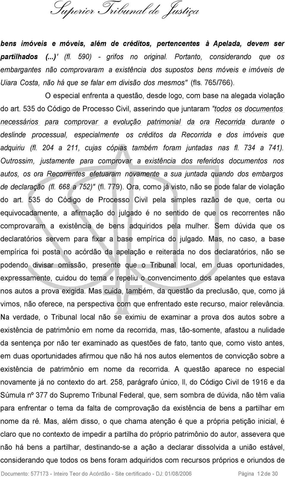 O especial enfrenta a questão, desde logo, com base na alegada violação do art.