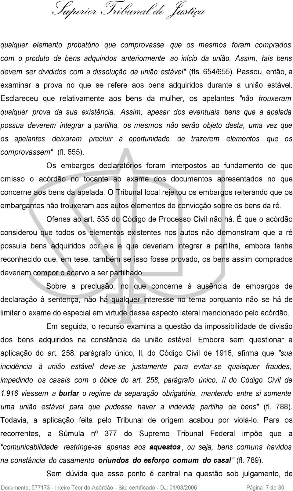 Esclareceu que relativamente aos bens da mulher, os apelantes "não trouxeram qualquer prova da sua existência.