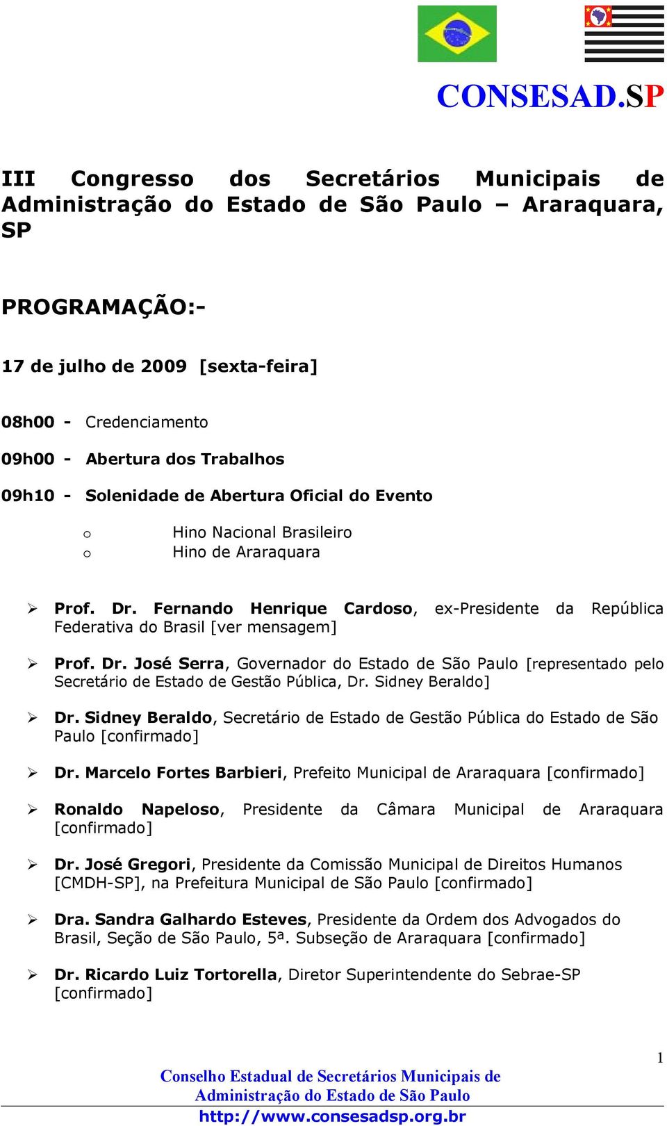 Sidney Beraldo] Dr. Sidney Beraldo, Secretário de Estado de Gestão Pública do Estado de São Paulo [confirmado] Dr.