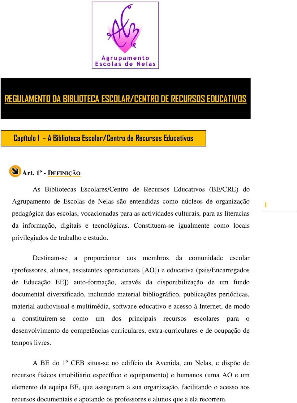 as actividades culturais, para as literacias da informação, digitais e tecnológicas. Constituem-se igualmente como locais privilegiados de trabalho e estudo.