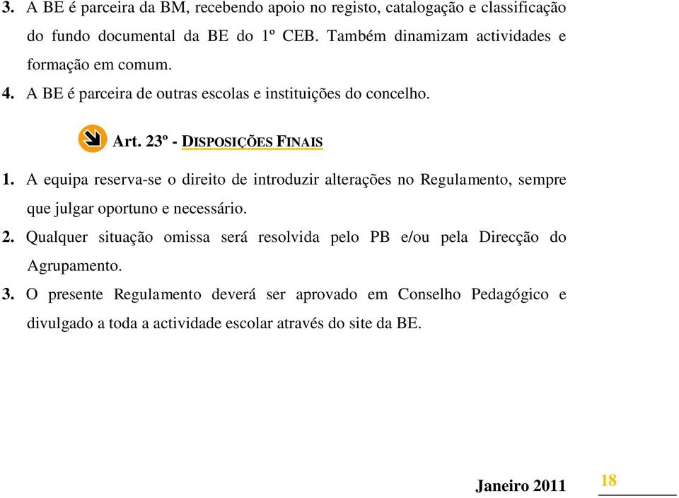 A equipa reserva-se o direito de introduzir alterações no Regulamento, sempre que julgar oportuno e necessário. 2.