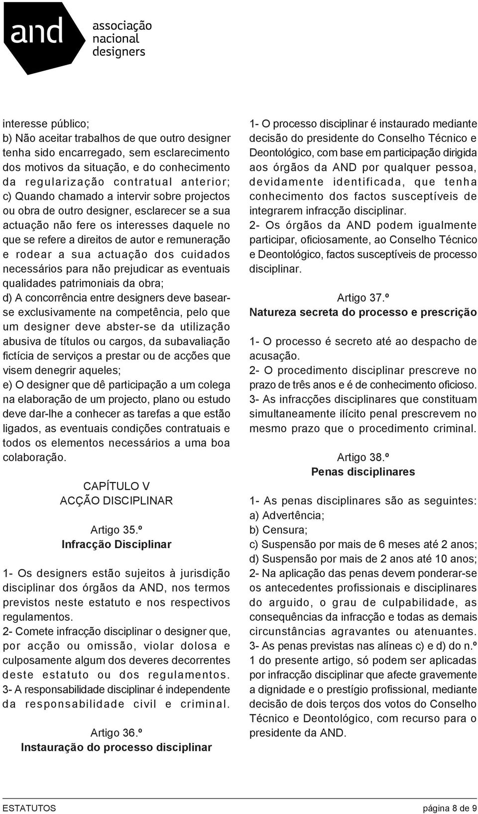 dos cuidados necessários para não prejudicar as eventuais qualidades patrimoniais da obra; d) A concorrência entre designers deve basearse exclusivamente na competência, pelo que um designer deve