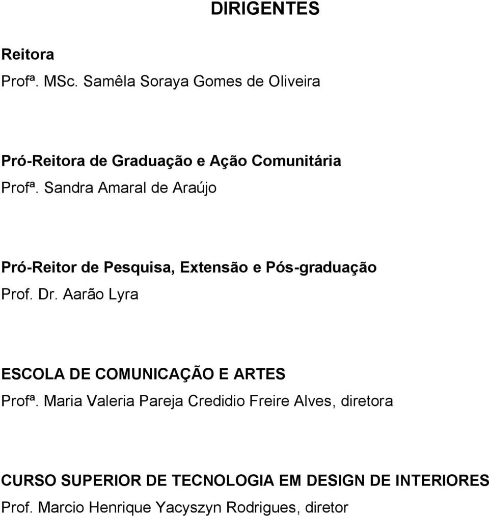 Sandra Amaral de Araújo Pró-Reitor de Pesquisa, Extensão e Pós-graduação Prof. Dr.