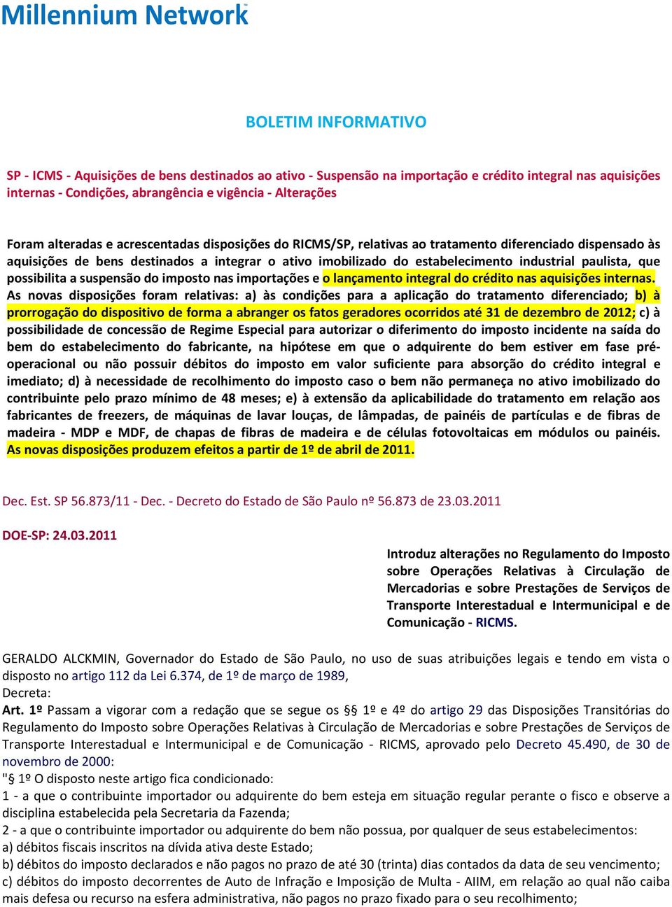 paulista, que possibilita a suspensão do imposto nas importações e o lançamento integral do crédito nas aquisições internas.